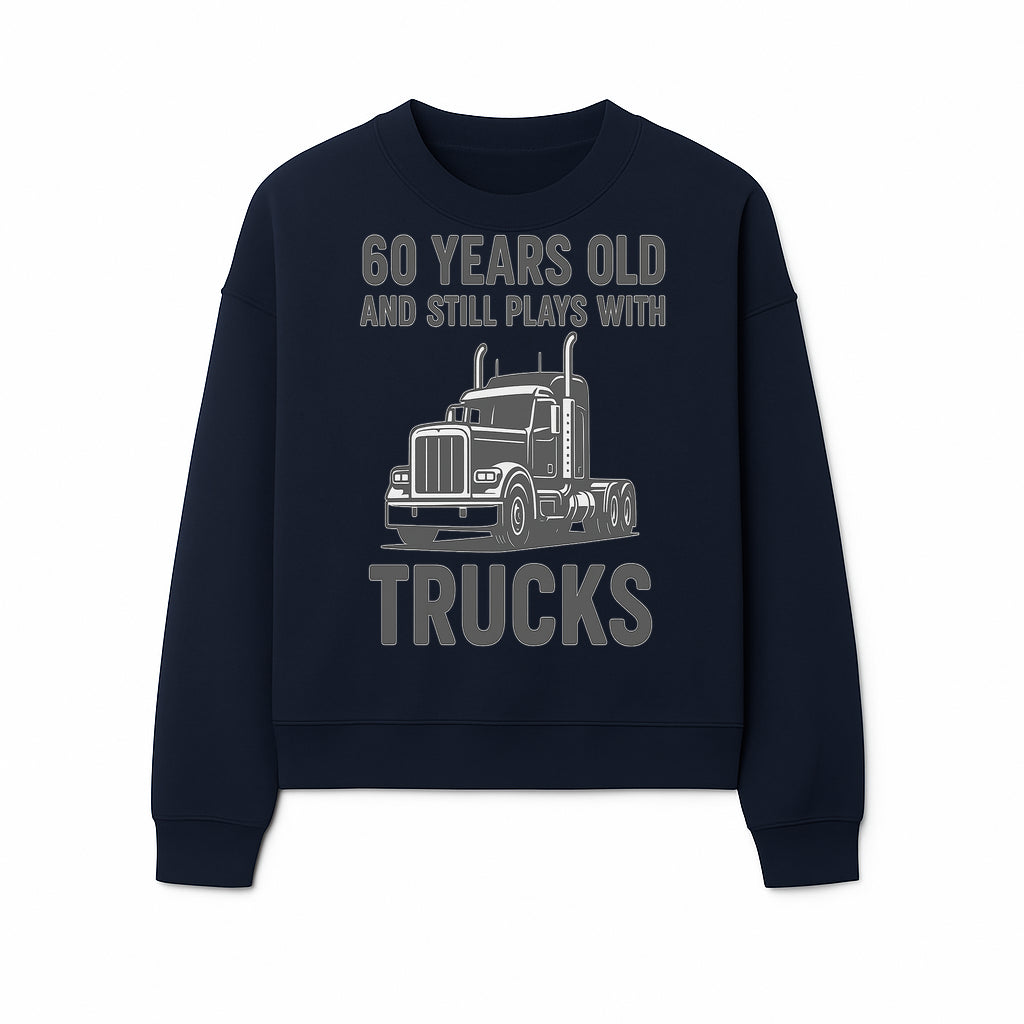 60th Birthday Truck Lover Shirt - Still Plays with Trucks - Vintage Humor Gift for Men - Sweatshirt 1758556401524.jpg