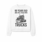 60th Birthday Truck Lover Shirt - Still Plays with Trucks - Vintage Humor Gift for Men - Sweatshirt 1758556401940.jpg