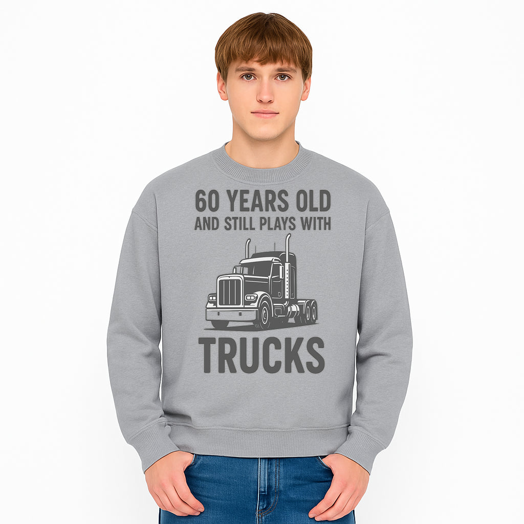 60th Birthday Truck Lover Shirt - Still Plays with Trucks - Vintage Humor Gift for Men - Sweatshirt 1758556403073.jpg