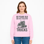 60th Birthday Truck Lover Shirt - Still Plays with Trucks - Vintage Humor Gift for Men - Sweatshirt 1758556403210.jpg