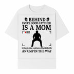 Behind Every Good Catcher Is A Mom - Humorous Sports Mom Shirt, Perfect for Catcher Moms, Softball/ Baseball Gifts - T-shirt 1758558742027.jpg