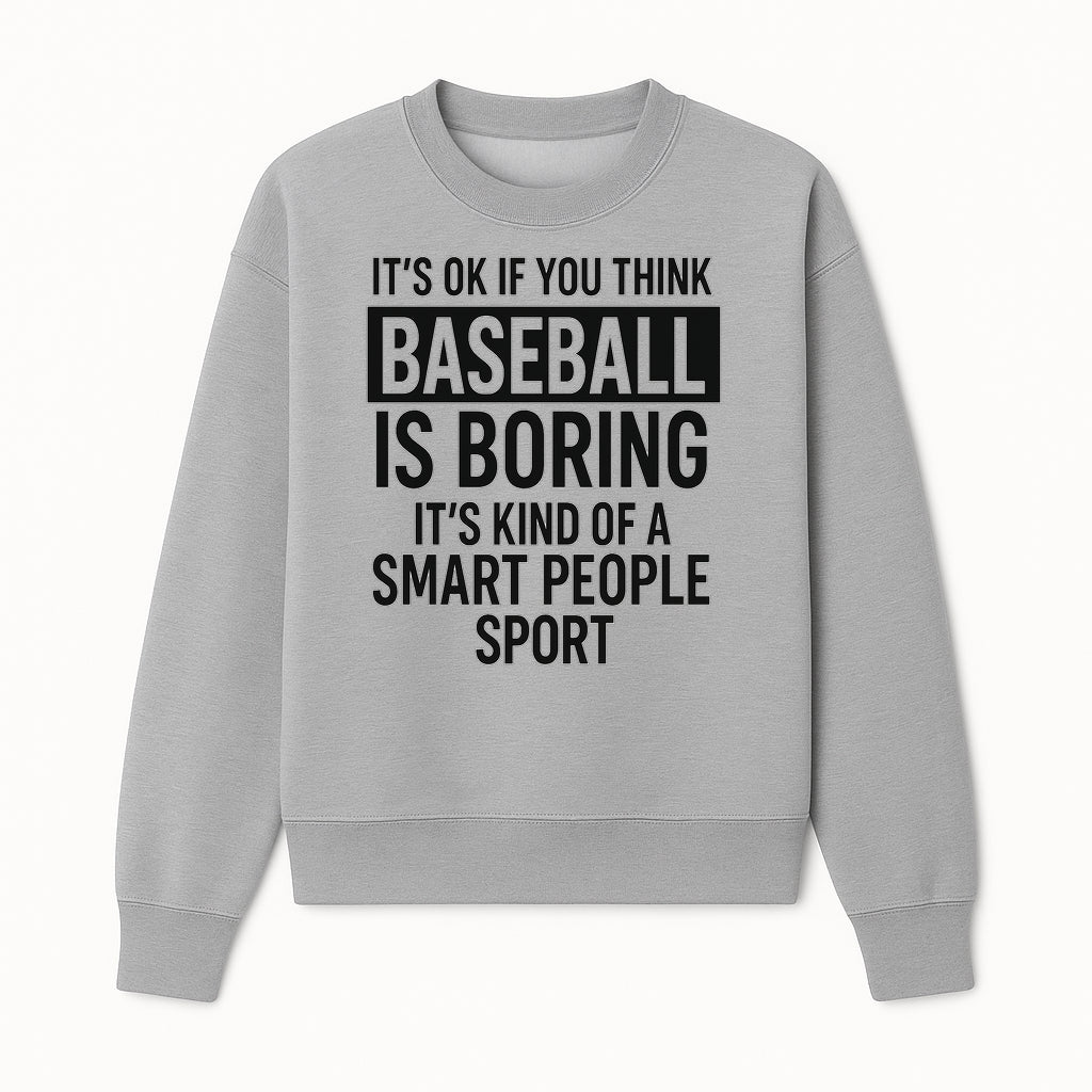 Baseball is Boring? Smart People Sport Quote Poster | Unique Wall Art for Baseball Fans | Humorous Sports Decor - Sweatshirt 1758558750363.jpg
