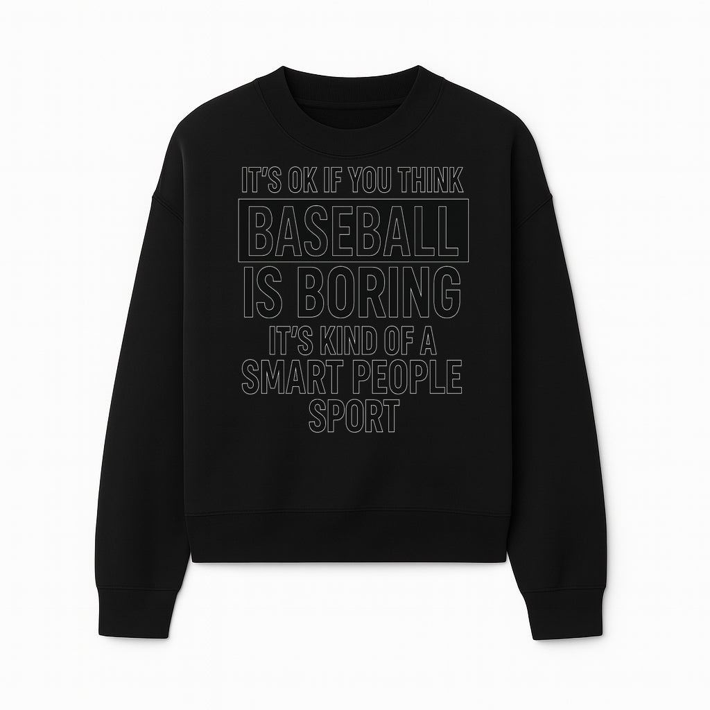 Baseball is Boring? Smart People Sport Quote Poster | Unique Wall Art for Baseball Fans | Humorous Sports Decor - Sweatshirt 1758558750502.jpg