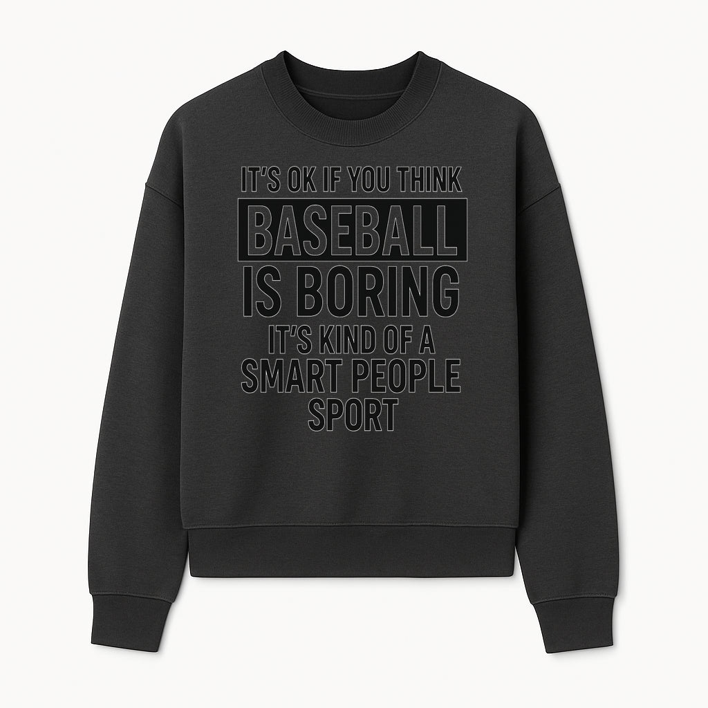 Baseball is Boring? Smart People Sport Quote Poster | Unique Wall Art for Baseball Fans | Humorous Sports Decor - Sweatshirt 1758558750627.jpg
