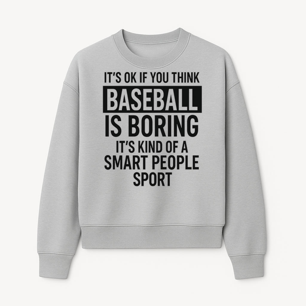Baseball is Boring? Smart People Sport Quote Poster | Unique Wall Art for Baseball Fans | Humorous Sports Decor - Sweatshirt 1758558750849.jpg