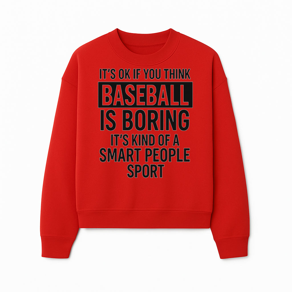 Baseball is Boring? Smart People Sport Quote Poster | Unique Wall Art for Baseball Fans | Humorous Sports Decor - Sweatshirt 1758558751535.jpg
