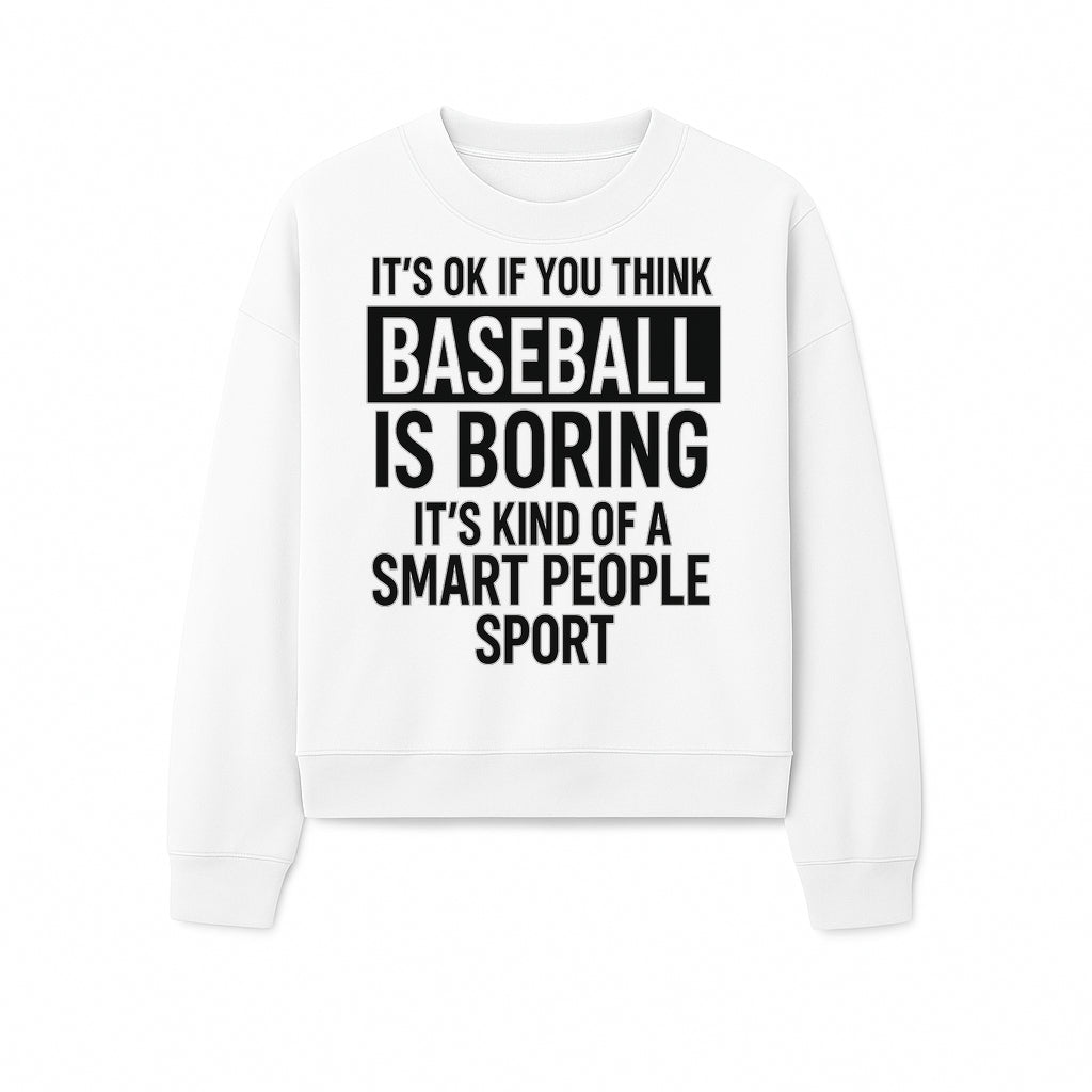 Baseball is Boring? Smart People Sport Quote Poster | Unique Wall Art for Baseball Fans | Humorous Sports Decor - Sweatshirt 1758558751783.jpg