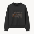 All I Need is Football and My Dog Wall Art - Perfect Gift for Dog Lovers and Football Fans - Sweatshirt 1758559965224.jpg