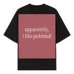 Apparently, I Like Pickleball T-Shirt for Fun Sports Lovers - Unique Graphic Tee for Pickleball Fans - T-shirt 1758685028818.jpg