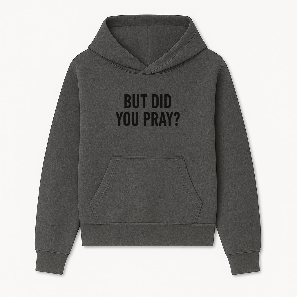 But Did You Pray? Motivational Christian Wall Art Print, Faith-Based Home Decor, Inspirational Quote for Living Room or Office - Hoodie 1758686622592.jpg