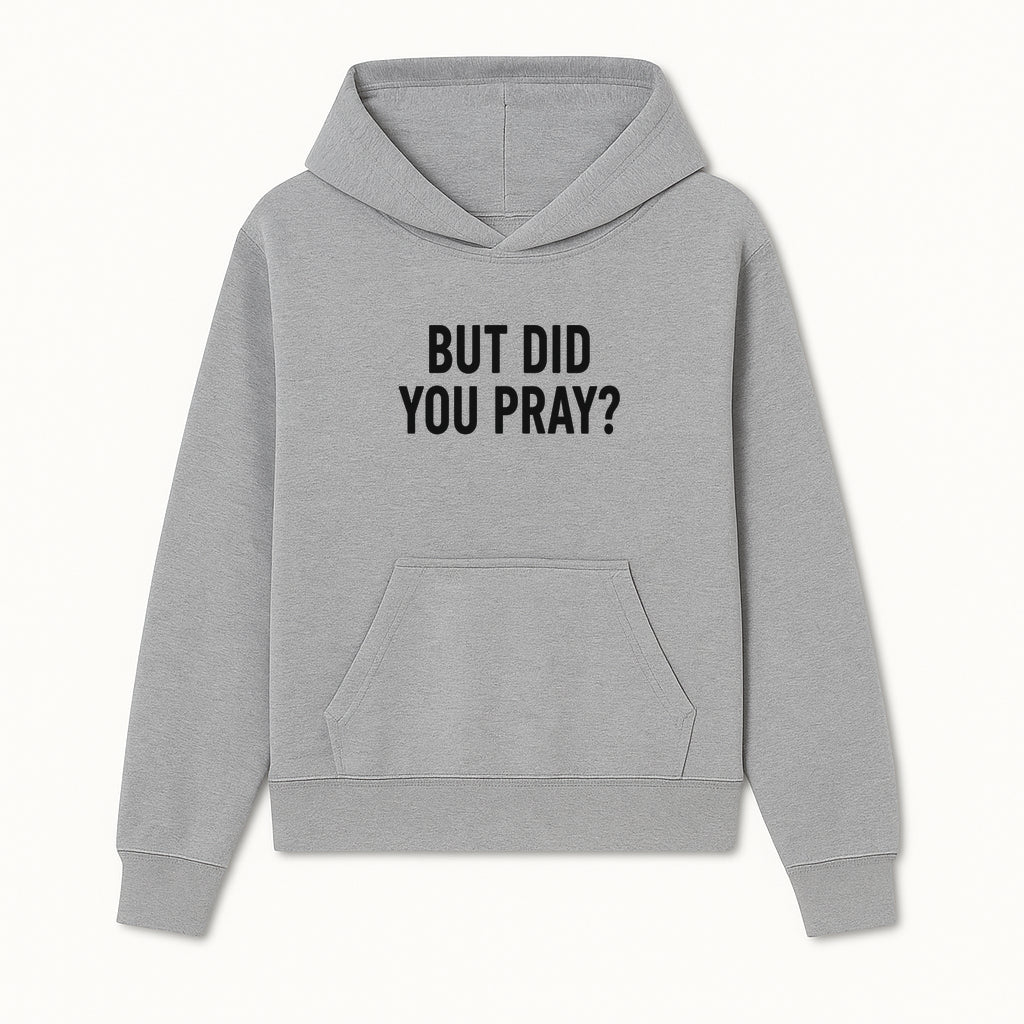 But Did You Pray? Motivational Christian Wall Art Print, Faith-Based Home Decor, Inspirational Quote for Living Room or Office - Hoodie 1758686622859.jpg