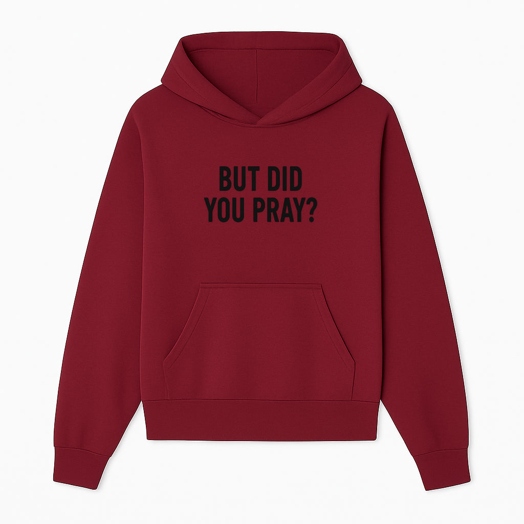 But Did You Pray? Motivational Christian Wall Art Print, Faith-Based Home Decor, Inspirational Quote for Living Room or Office - Hoodie 1758686623391.jpg