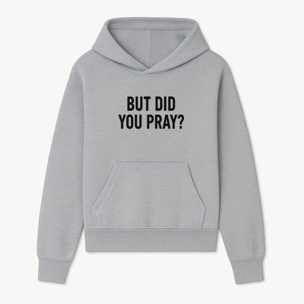 But Did You Pray? Motivational Christian Wall Art Print, Faith-Based Home Decor, Inspirational Quote for Living Room or Office - Hoodie 1758686623817.jpg