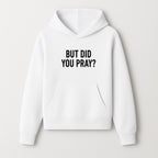 But Did You Pray? Motivational Christian Wall Art Print, Faith-Based Home Decor, Inspirational Quote for Living Room or Office - Hoodie 1758686623977.jpg