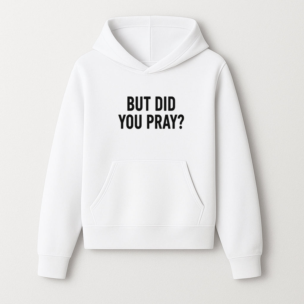 But Did You Pray? Motivational Christian Wall Art Print, Faith-Based Home Decor, Inspirational Quote for Living Room or Office - Hoodie 1758686623977.jpg