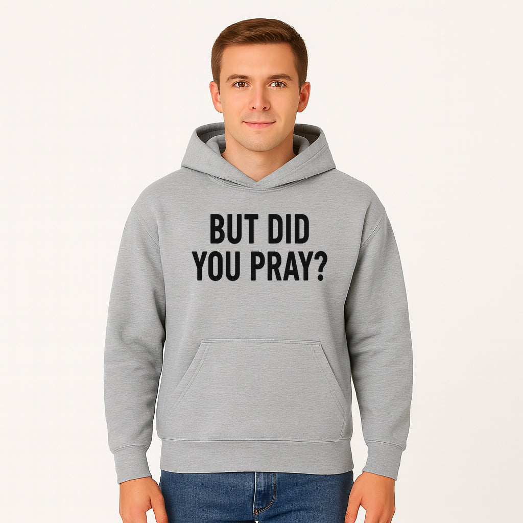 But Did You Pray? Motivational Christian Wall Art Print, Faith-Based Home Decor, Inspirational Quote for Living Room or Office - Hoodie 1758686625126.jpg
