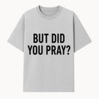 But Did You Pray? Motivational Christian Wall Art Print, Faith-Based Home Decor, Inspirational Quote for Living Room or Office - T-shirt 1758686625419.jpg