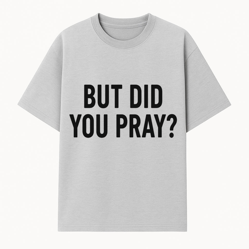 But Did You Pray? Motivational Christian Wall Art Print, Faith-Based Home Decor, Inspirational Quote for Living Room or Office - T-shirt 1758686625419.jpg