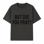 But Did You Pray? Motivational Christian Wall Art Print, Faith-Based Home Decor, Inspirational Quote for Living Room or Office - T-shirt 1758686625754.jpg
