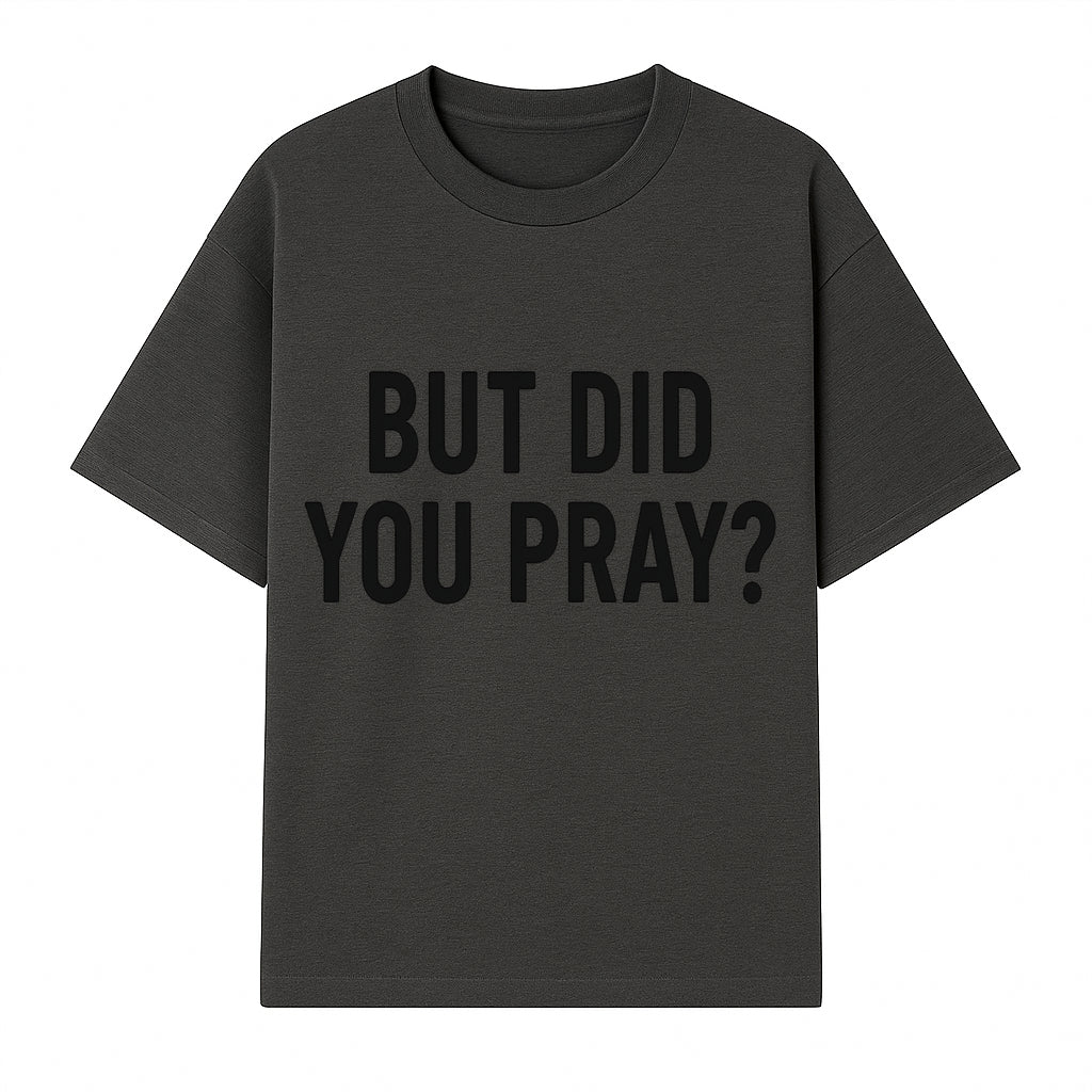 But Did You Pray? Motivational Christian Wall Art Print, Faith-Based Home Decor, Inspirational Quote for Living Room or Office - T-shirt 1758686625754.jpg