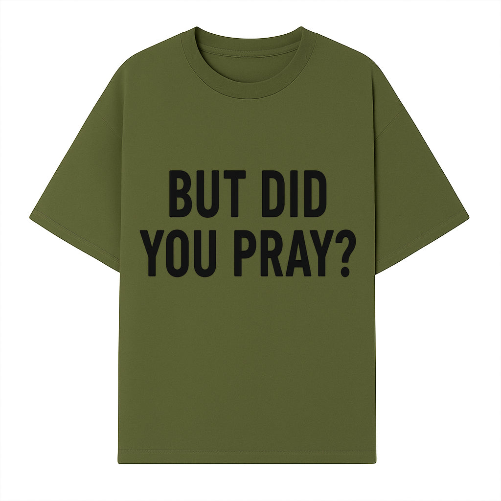 But Did You Pray? Motivational Christian Wall Art Print, Faith-Based Home Decor, Inspirational Quote for Living Room or Office - T-shirt 1758686625925.jpg