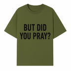 But Did You Pray? Motivational Christian Wall Art Print, Faith-Based Home Decor, Inspirational Quote for Living Room or Office - T-shirt 1758686625925.jpg