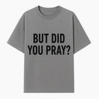 But Did You Pray? Motivational Christian Wall Art Print, Faith-Based Home Decor, Inspirational Quote for Living Room or Office - T-shirt 1758686626067.jpg