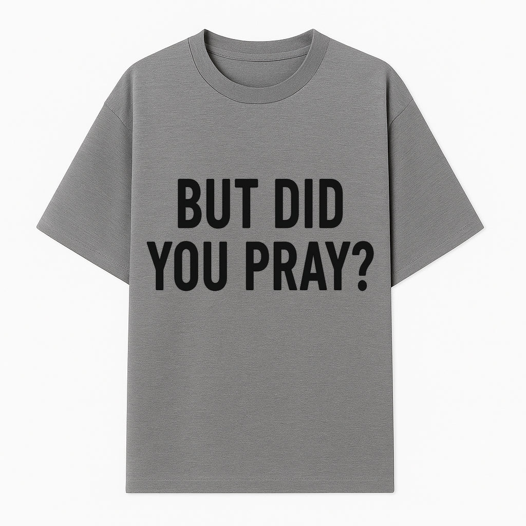 But Did You Pray? Motivational Christian Wall Art Print, Faith-Based Home Decor, Inspirational Quote for Living Room or Office - T-shirt 1758686626067.jpg