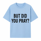 But Did You Pray? Motivational Christian Wall Art Print, Faith-Based Home Decor, Inspirational Quote for Living Room or Office - T-shirt 1758686626209.jpg