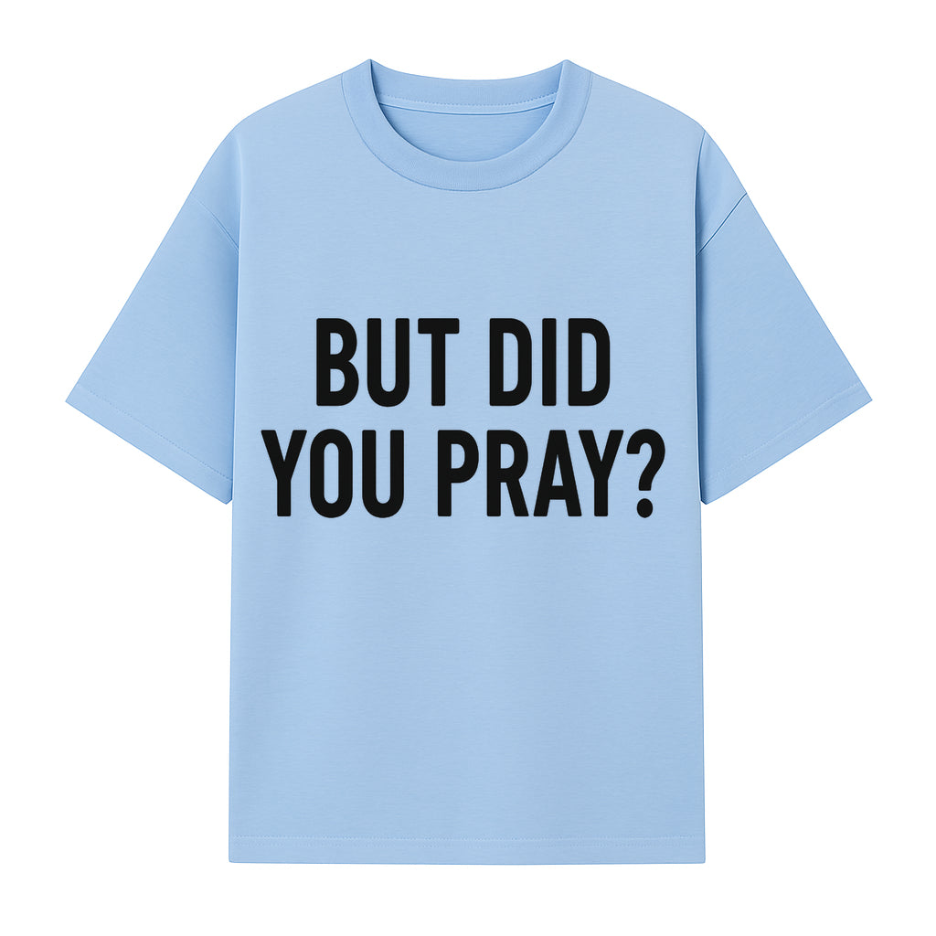 But Did You Pray? Motivational Christian Wall Art Print, Faith-Based Home Decor, Inspirational Quote for Living Room or Office - T-shirt 1758686626209.jpg