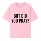 But Did You Pray? Motivational Christian Wall Art Print, Faith-Based Home Decor, Inspirational Quote for Living Room or Office - T-shirt 1758686626354.jpg