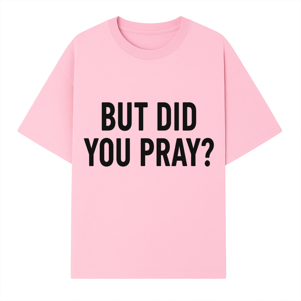 But Did You Pray? Motivational Christian Wall Art Print, Faith-Based Home Decor, Inspirational Quote for Living Room or Office - T-shirt 1758686626354.jpg