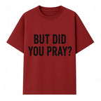 But Did You Pray? Motivational Christian Wall Art Print, Faith-Based Home Decor, Inspirational Quote for Living Room or Office - T-shirt 1758686626529.jpg