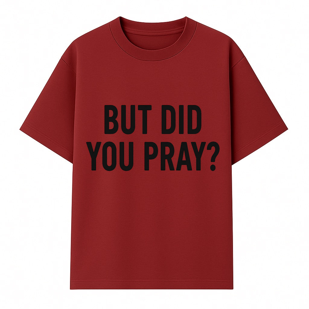 But Did You Pray? Motivational Christian Wall Art Print, Faith-Based Home Decor, Inspirational Quote for Living Room or Office - T-shirt 1758686626529.jpg