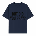 But Did You Pray? Motivational Christian Wall Art Print, Faith-Based Home Decor, Inspirational Quote for Living Room or Office - T-shirt 1758686626669.jpg