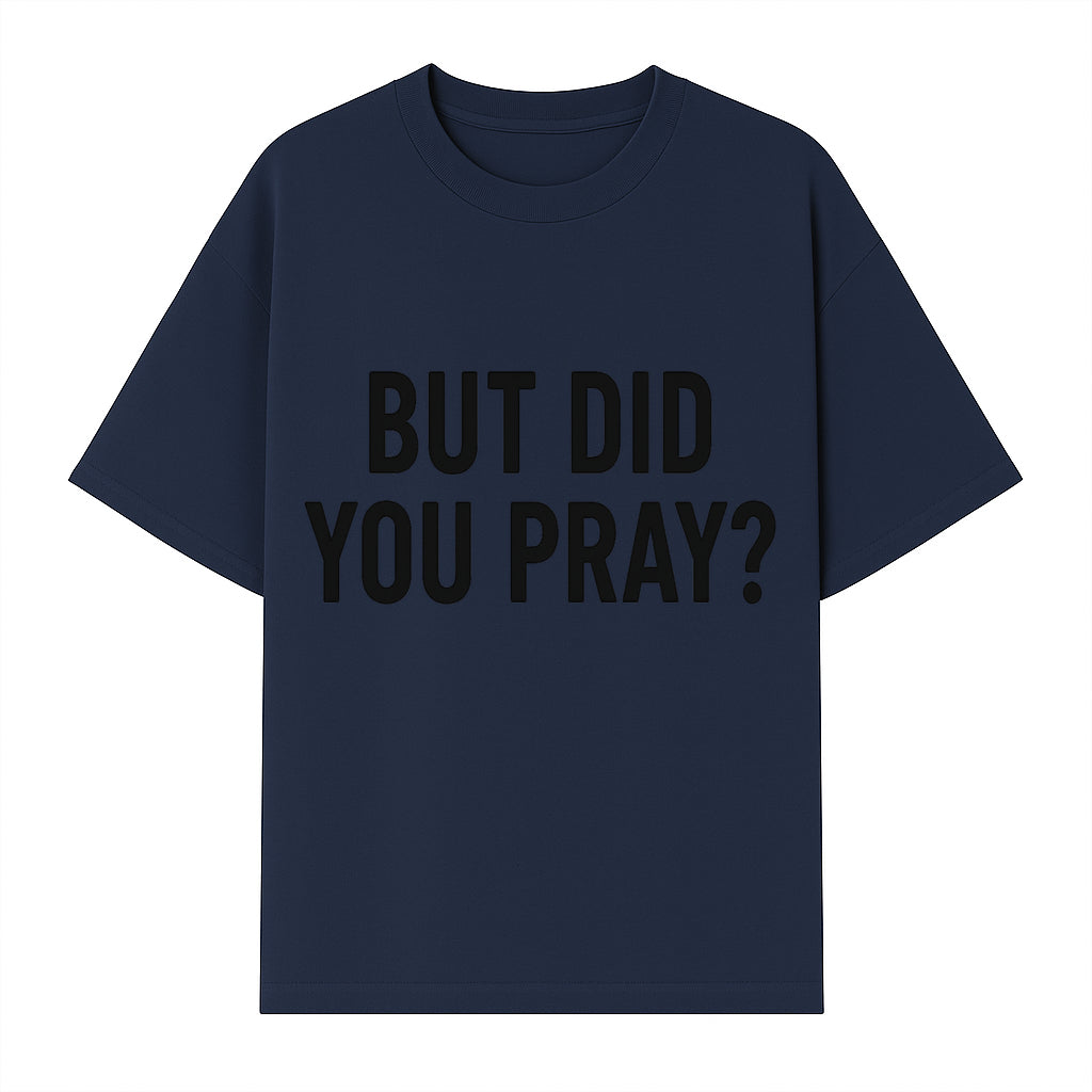But Did You Pray? Motivational Christian Wall Art Print, Faith-Based Home Decor, Inspirational Quote for Living Room or Office - T-shirt 1758686626669.jpg