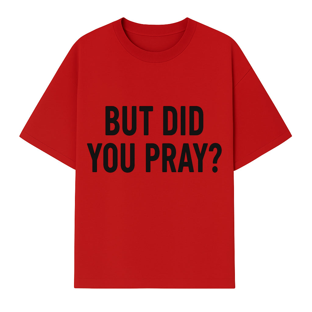 But Did You Pray? Motivational Christian Wall Art Print, Faith-Based Home Decor, Inspirational Quote for Living Room or Office - T-shirt 1758686626806.jpg