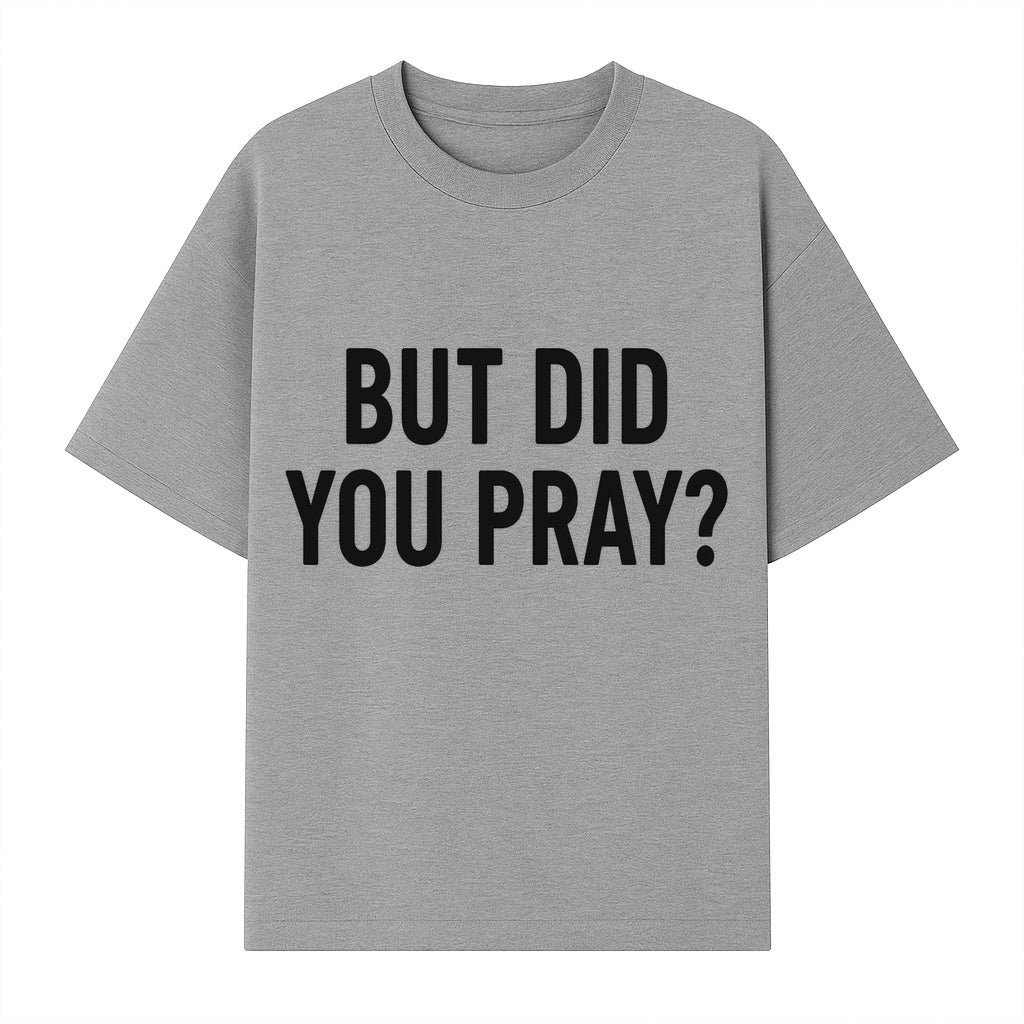 But Did You Pray? Motivational Christian Wall Art Print, Faith-Based Home Decor, Inspirational Quote for Living Room or Office - T-shirt 1758686626967.jpg