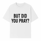 But Did You Pray? Motivational Christian Wall Art Print, Faith-Based Home Decor, Inspirational Quote for Living Room or Office - T-shirt 1758686627108.jpg