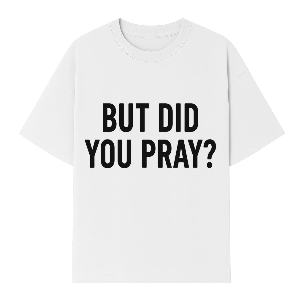 But Did You Pray? Motivational Christian Wall Art Print, Faith-Based Home Decor, Inspirational Quote for Living Room or Office - T-shirt 1758686627108.jpg