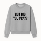 But Did You Pray? Motivational Christian Wall Art Print, Faith-Based Home Decor, Inspirational Quote for Living Room or Office - Sweatshirt 1758686628567.jpg