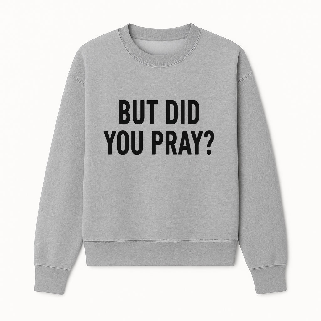 But Did You Pray? Motivational Christian Wall Art Print, Faith-Based Home Decor, Inspirational Quote for Living Room or Office - Sweatshirt 1758686628567.jpg