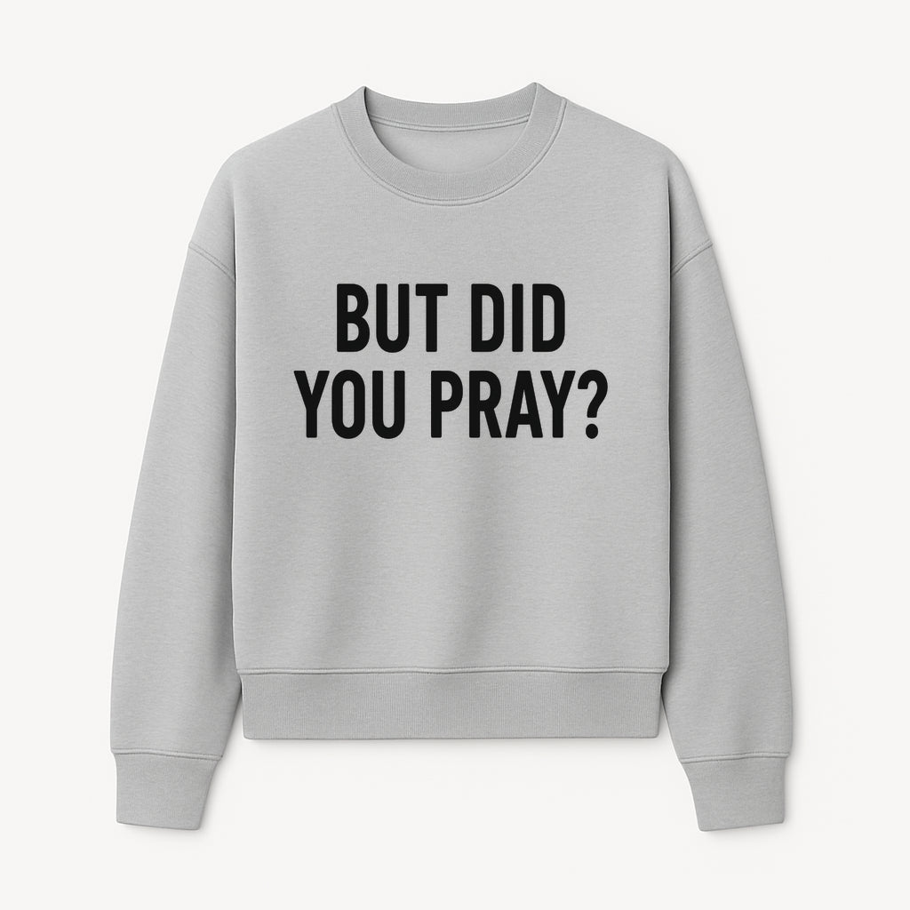 But Did You Pray? Motivational Christian Wall Art Print, Faith-Based Home Decor, Inspirational Quote for Living Room or Office - Sweatshirt 1758686629143.jpg
