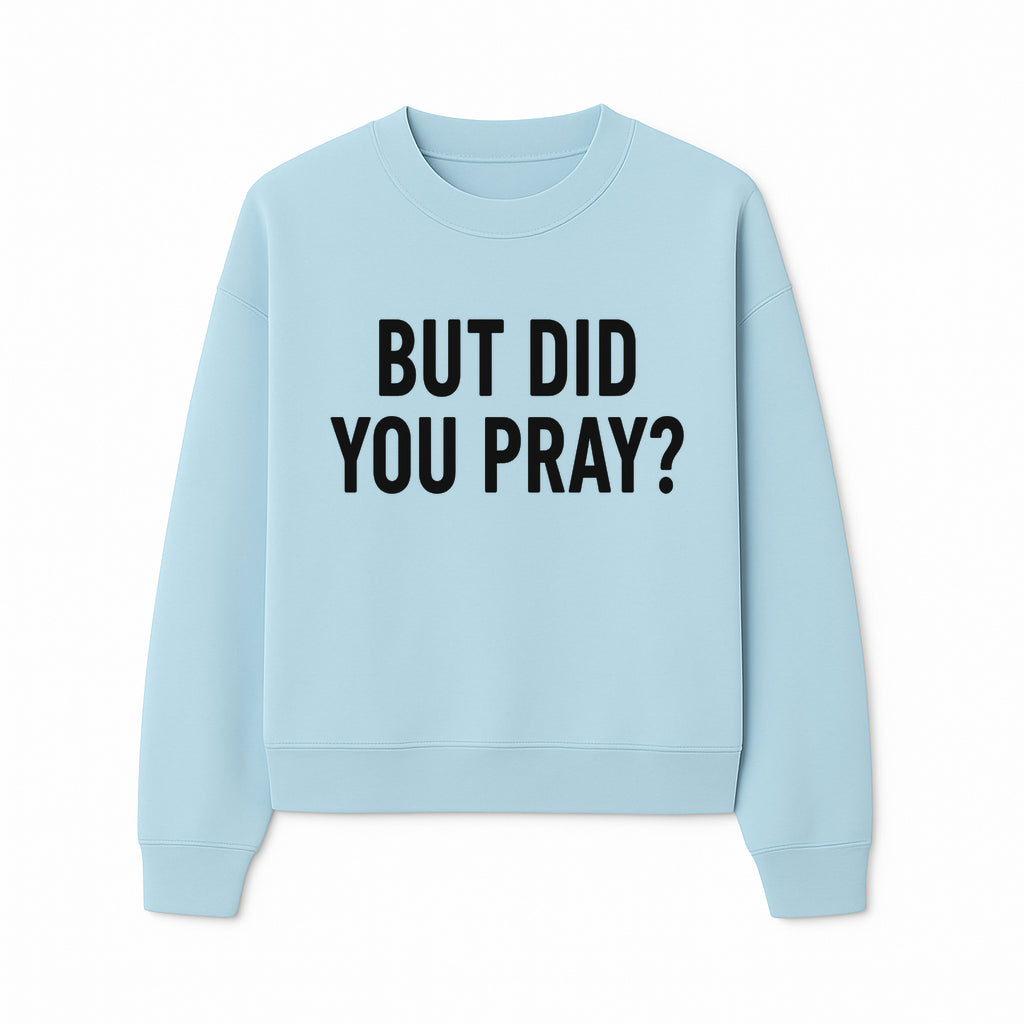 But Did You Pray? Motivational Christian Wall Art Print, Faith-Based Home Decor, Inspirational Quote for Living Room or Office - Sweatshirt 1758686629267.jpg
