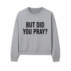 But Did You Pray? Motivational Christian Wall Art Print, Faith-Based Home Decor, Inspirational Quote for Living Room or Office - Sweatshirt 1758686630029.jpg