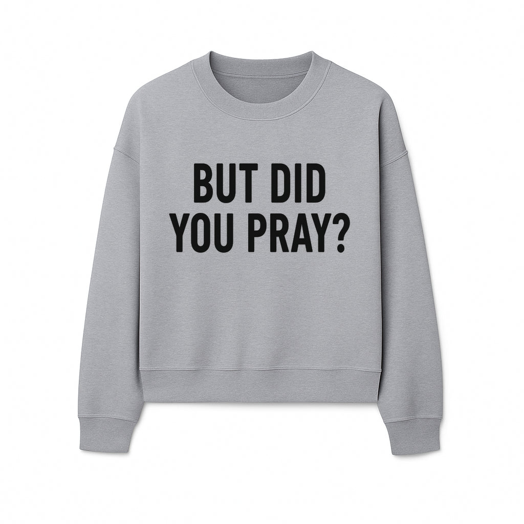 But Did You Pray? Motivational Christian Wall Art Print, Faith-Based Home Decor, Inspirational Quote for Living Room or Office - Sweatshirt 1758686630029.jpg