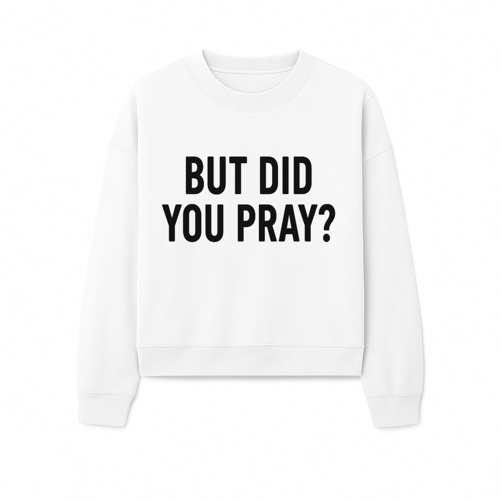 But Did You Pray? Motivational Christian Wall Art Print, Faith-Based Home Decor, Inspirational Quote for Living Room or Office - Sweatshirt 1758686630181.jpg