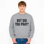 But Did You Pray? Motivational Christian Wall Art Print, Faith-Based Home Decor, Inspirational Quote for Living Room or Office - Sweatshirt 1758686631332.jpg