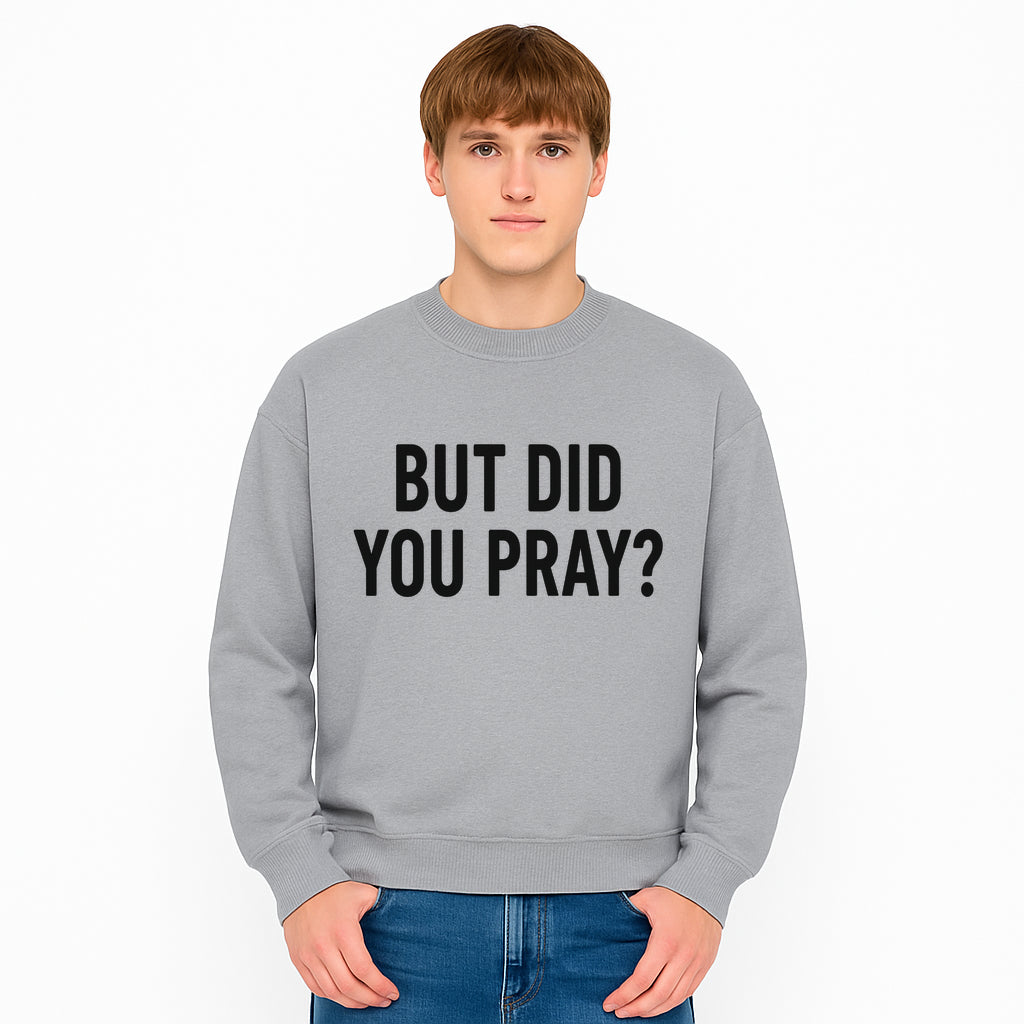 But Did You Pray? Motivational Christian Wall Art Print, Faith-Based Home Decor, Inspirational Quote for Living Room or Office - Sweatshirt 1758686631332.jpg