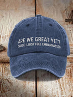 Are We Great Yet Cause I Just Feel Embarrassed Embroidered Baseball Cap 1758939418503.jpg